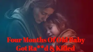 Four Months Of Old Baby Got Ra**d & Killed ll Indore case 2018 ll