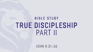 True Discipleship Pt. 2 (John 8:31-36)