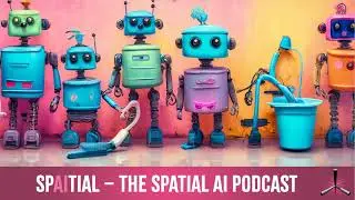 Episode 006: Spatial, AI & Robots