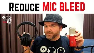 How to reduce MIC BLEED in your recordings