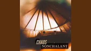 CHAOS NONCHALANT