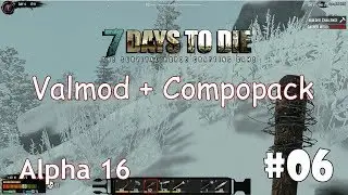 7 Days to Die (Alpha 16 + ValMod + Compopack) #06 - В путь