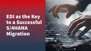 EDI as the Key to a Successful S/4HANA Migration