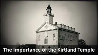 The Importance of the Kirtland Temple