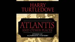 Atlantis and Other Places: Stories of Alternate History Audiobook by Harry Turtledove