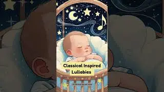 Classical Inspired Lullaby  #naptimemusic #bedtimemusic #bedtimeclassical #baby #babymusic