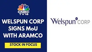 Welspun Corp Signs MoU With Aramco For 3.5 Lk Mtpa Greenfield LSAW Pipe Facility In Saudi Arabia