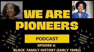 EPISODE 4- BLACK FAMILY HISTORY PODCAST- EARLY 1940s- BLACK HISTORY ARCHIVES- BLACK FAMILY STORIES