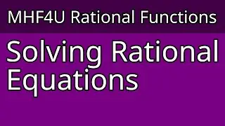 MHF4U - Solving Rational Equations