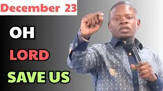 December 23 - OH LORD SAVE US| Prophet Shepherd Bushiri