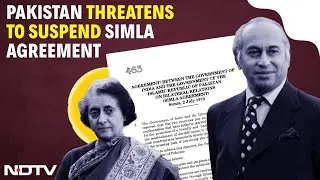 Simla Agreement Explained | Pak Cites Right To Suspend 'All Bilateral Pacts, Including Simla'