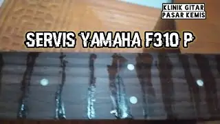 Servis Gitar YAMAHA F310 P ( By Klinik Gitar Pasar kemis )