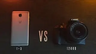 Oneplus 3 VS Canon DSLR : Camera Comparison