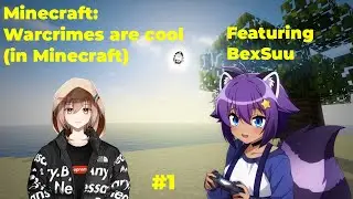 [ENVTUBER] Minecraft || Warcrimes are cool (in Minecraft) || Featuring BexSuu!