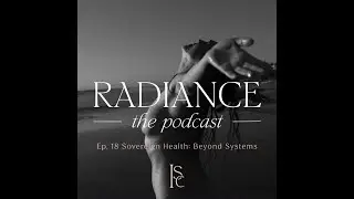 EP. 18: Sovereign Health: Beyond Systems | RADIANCE PODCAST