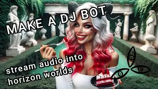 Stream Audio into Horizon Worlds, Make Your Own DJ Bot - Horizon Worlds