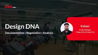 UX Design Process | Design DNA - Documentation, Negotiation & Analysis | UXD Talks | Kabeer