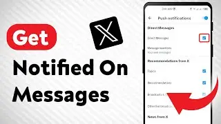 How to Get Notified When Someone Send You Messages Notifications on X (Twitter) (Updated)