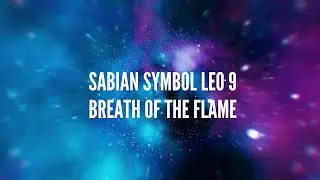 Sabian Symbol Leo 9 &ndash; Breath of the Flame