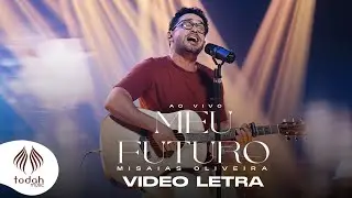 Misaias Oliveira | Meu Futuro [Vídeo Letra]