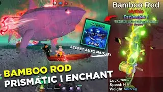TEORI BAMBOO ROD ENCHANT PRISMATIC I, SECRET AUTO NAIK??? - FISH IT ROBLOX