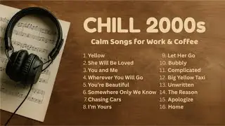 Top Chill 2000s Songs ☕ Calm & Nostalgic Pop Hits ~ Best Playlist for Work & Coffee