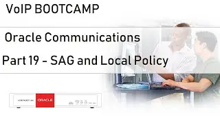 VoIP BOOTCAMP - Part 19 - Oracle ESBC -  Session Agent Group and Local Policy