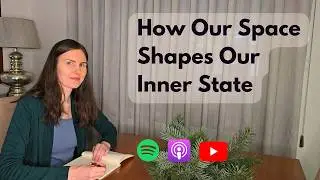 Ep. 1 How Our Space Shapes Our Inner State