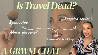 IS TRAVEL DEAD? LET&rsquo;S DO MAKEUP & YAP