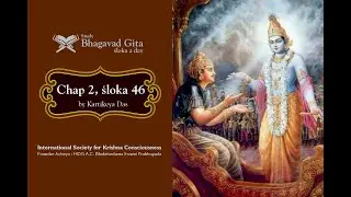 #84 Bhagavad-gita Chapter 2,Śloka 46- Kartikeya das