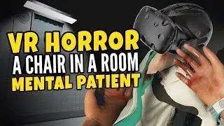 A Chair in a Room - Mental Patient - VR Horror Gameplay Htc Vive