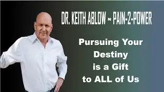 Dr. Keith Ablow - Pursuing Your Destiny is a Gift to ALL of Us