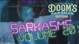 SARKasms vol. 20 - Doom's Hair Salon Edition!