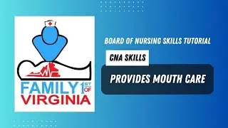 CNA Board of Nursing Skill: Provides Mouth Care