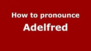 How to pronounce Adelfred (French) - PronounceNames.com