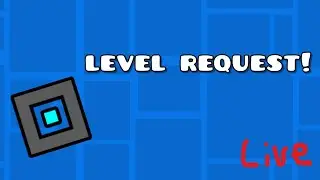 Geometry Dash Level Request!