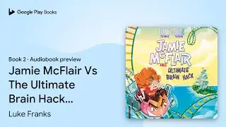 Jamie McFlair Vs The Ultimate Brain Hack: Book&hellip; by Luke Franks &middot; Audiobook preview