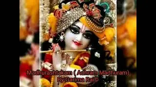 Madhurashtakam| Adhram Madhuram|By-Garima Rai&copy;