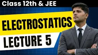 Electrostatics - Solid Sphere & Infinite Parallel Plates| JEE Physics by AIR 1 (Class 12)| Lecture 5