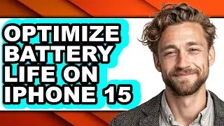 How to Optimize Battery Life on Iphone 15 (full Guide)
