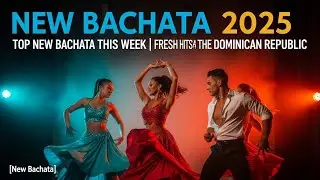 🗓️ New Bachata 2025: Top Bachata Nueva This Week | Fresh Hits from Dominican Republic 🔥