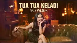 TUA TUA KELADI - ANGGUN C SASMI || BEST JAZZ VERSION