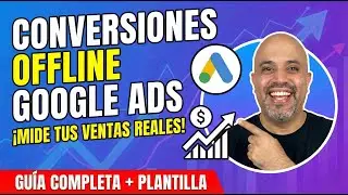 🚀 Conversiones Offline en Google Ads: Gu&iacute;a Definitiva 2026