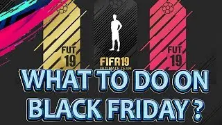 FIFA 19 WHAT TO DO ON BLACK FRIDAY ?