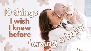 10 THINGS I WISH I KNEW BEFORE HAVING A BABY