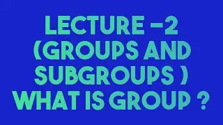 Groups and subgroups (lecture-2) Definition of group with examples