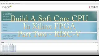 Build A Soft Core CPU - Part Two - RISC-V in Xilinx FPGA