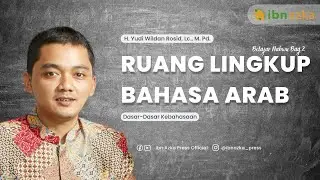 [Bag. 2] RUANG LINGKUP BAHASA ARAB - H. YUDI WILDAN ROSID, Lc., M. Pd.