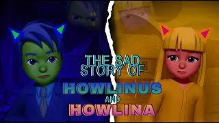 The Sad STORY of HOWLINUS AND HOWLINA (When we were All Friends)