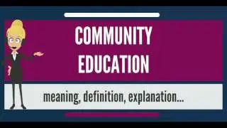 What is COMMUNITY EDUCATION? What does COMMUNITY EDUCATION mean? COMMUNITY EDUCATION meaning